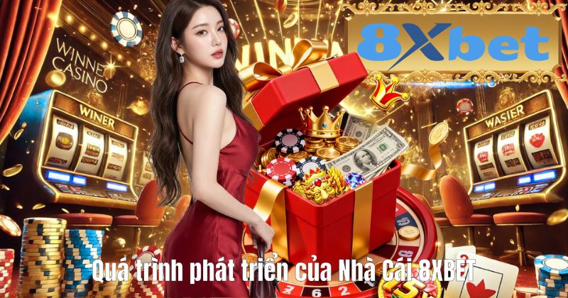 Quá trình phát triển của Nhà Cái 8XBET